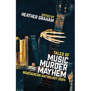 Tales of Music, Murder, and Mayhem: Bouchercon Anthology 2024 -- Heather Graham
